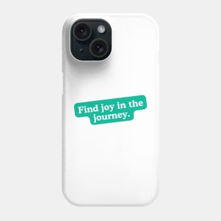 Find joy in the journey Phone Case