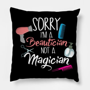 Sorry I'm a Beautician not a Magician Pillow