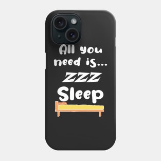 Funny All You Need Is... Sleep ! Phone Case