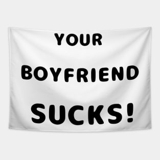 Your Boyfriend Sucks Funny Text Tapestry