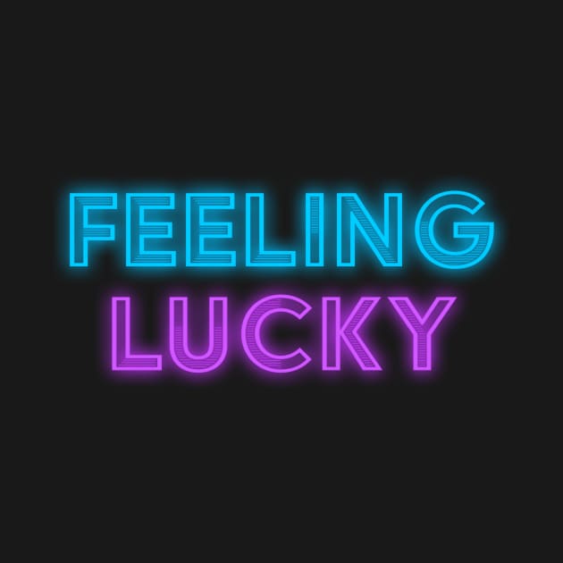 Feeling Lucky Neon Sign by obillwon