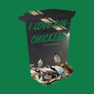 I love bin chickens T-Shirt