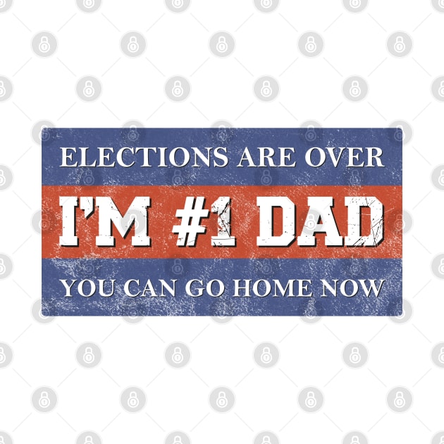 #1 Dad Elections Are Over I Patriotic Fathers Day Gift by shirtastical