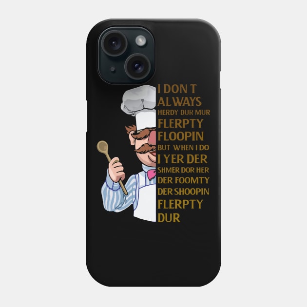 the swedish chef - I dont Always herdy dur mur Phone Case by framehead