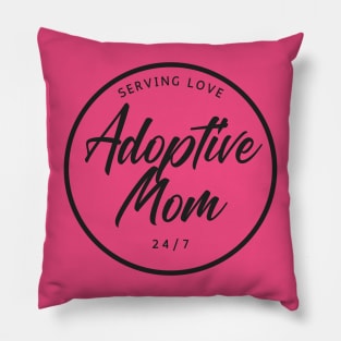 Adoptive Mom Serving Love 24/7 Adoptive Mother Mother's Day Gift Pillow