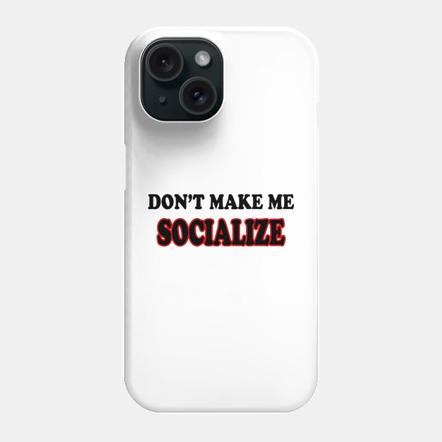 DON'T MAKE ME SOCIALIZE Phone Case by nandawatimah