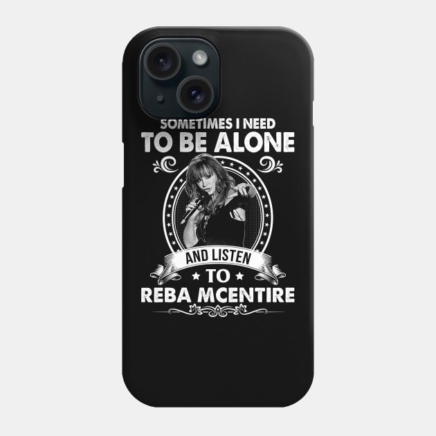 Sometime I Need To Be Alone and Listen To Reba McEntire Phone Case by Vapool