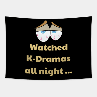 K-Dramas all night! Bloodshot eyes Tapestry