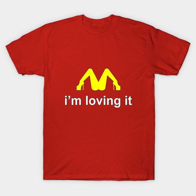I'm loving it - Insanedesign - T-Shirt | TeePublic