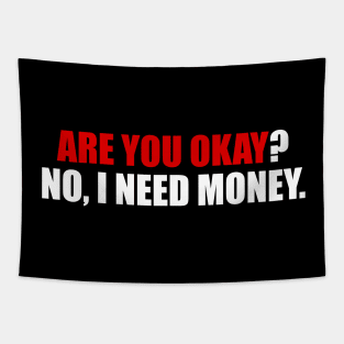 Are you okay? no I need money Tapestry