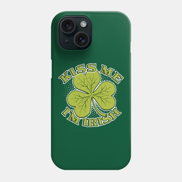 Kiss Me I'm Irish | Lucky Shamrock Phone Case by dkdesigns27