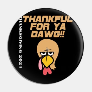 Thankful For Ya Dawg Thanksgiving Pin