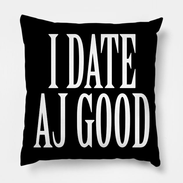 I Date AJ Good v1 Pillow by nickmeece