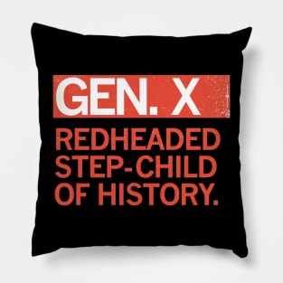 GEN X - Redheaded step-child of history. Pillow