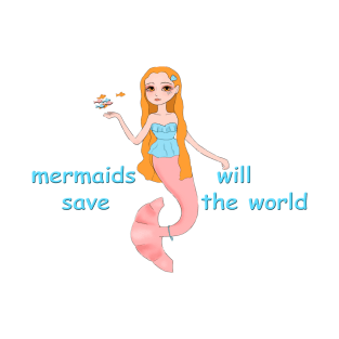 mermaids will save the world T-Shirt