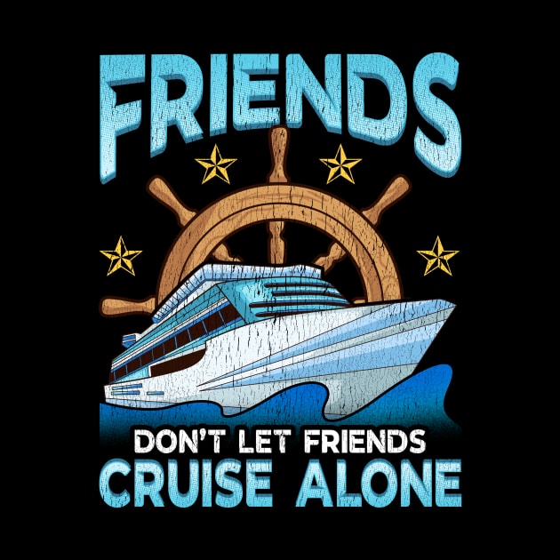 Friends Don't Let Friends Cruise Alone Cruising by theperfectpresents