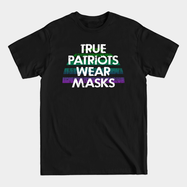 True Patriots Wear Masks. Masks Are The T-Shirts True Patriots Wear Masks. Masks Are The T-Shirts