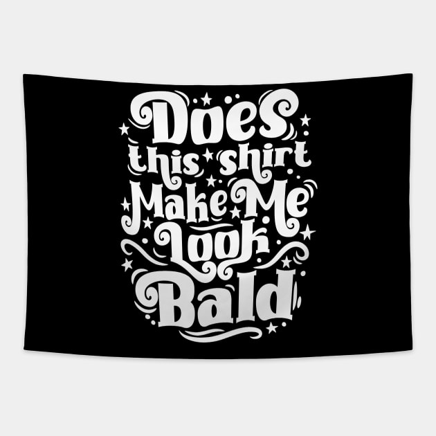 Funny Does This Shirt Make Me Look Bald Tapestry by Graphic Duster