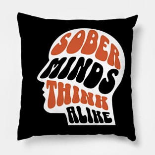 Sober Minds Think Alike Pillow