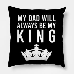 My dad will always be my king Pillow