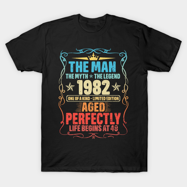 Discover 1982 The Man The Myth The Legend Aged Perfectly Life Begins At 49 - 1982 The Man The Myth The Legend - T-Shirt