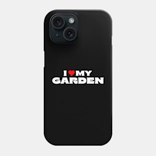 I Love My Garden Phone Case