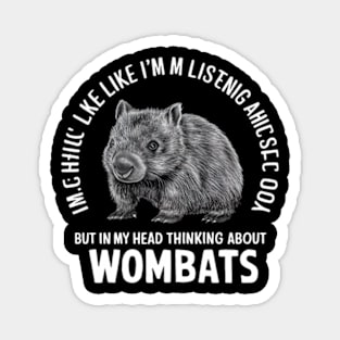 Wombat Shirt, Wombat Gifts, I Might Look Like I'm Listening to you but In My Head I'm Thinking About Wombats, Wombat Enthusiast Present Magnet