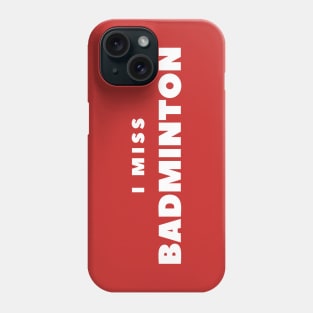 I MISS BADMINTON Phone Case