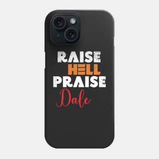 Raise Hell Praise Dale Phone Case