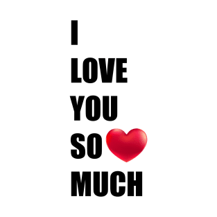 I love you so much T-Shirt