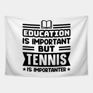 Education is important, but tennis is importanter Tapestry