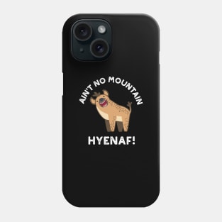 Ain't No Mountain Hyenaf Funny Animal Hyena Pun Phone Case