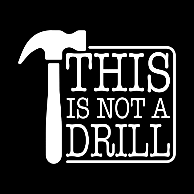 This is Not A Drill Novelty Tools Hammer Builder Woodworking by ChrifBouglas