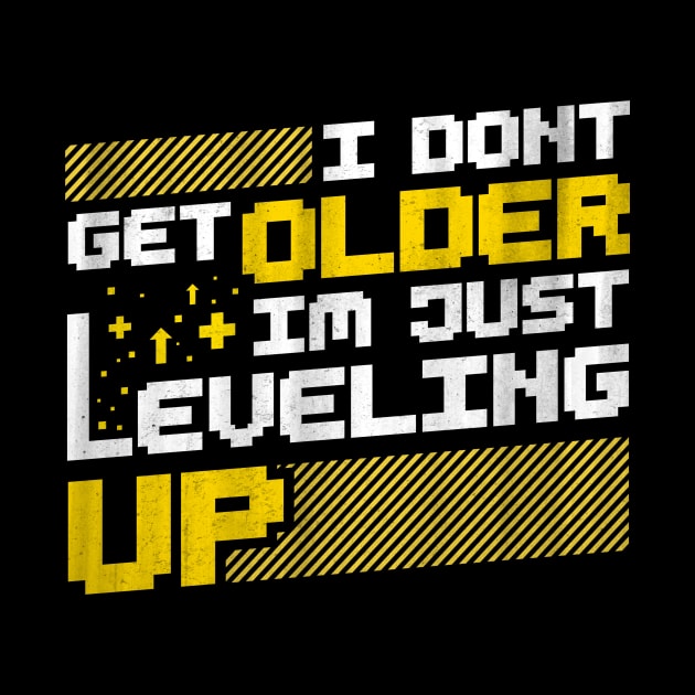 I Don't Get Older I'm Just Leveling Up by Psych0 Central