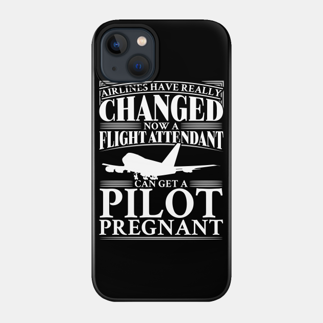 Airlines have really changed. Now a flight attendant can get a pilot pregnant - Airlines - Phone Case