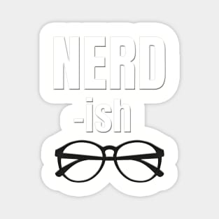 NERD - ish With Glasses Magnet