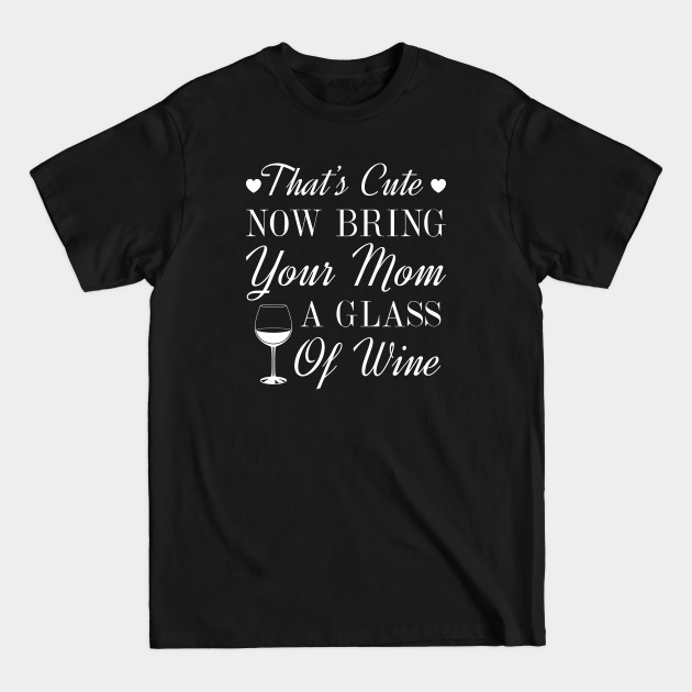 Discover Bring Your Mom Wine - Wine - T-Shirt