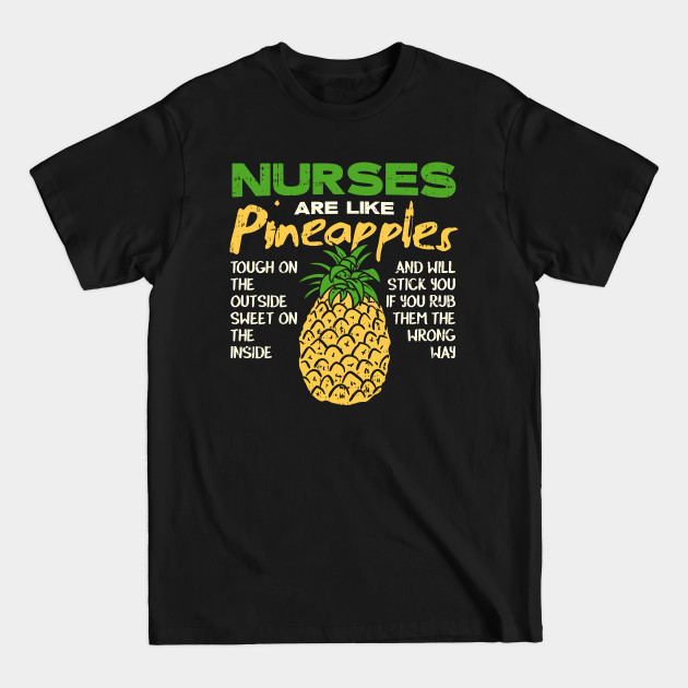 Discover Nurses Are Like Pineapples - Tough on the outside - Sweet on the inside - Nurse - T-Shirt