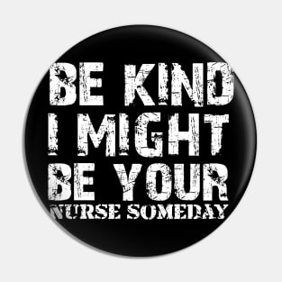 Funny Sayings Be Kind I Might Be Your Nurse Someday Cool Pin