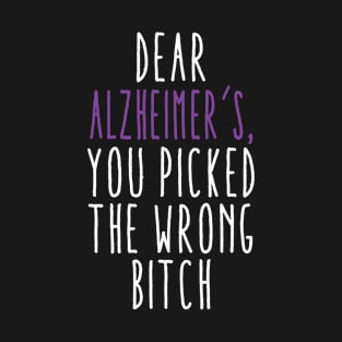 Dear Alzheimer’s You Picked The Wrong Bitch T-Shirt