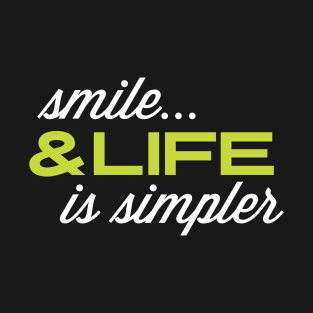 Funny quote: Smile & Life Is Simpler T-Shirt