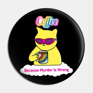 Coffee because Murder is Wrong Pin