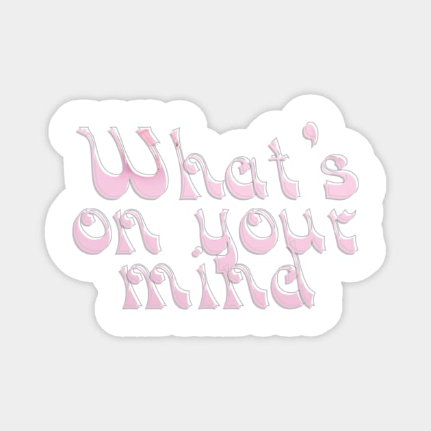 What's on your mind Magnet by afternoontees