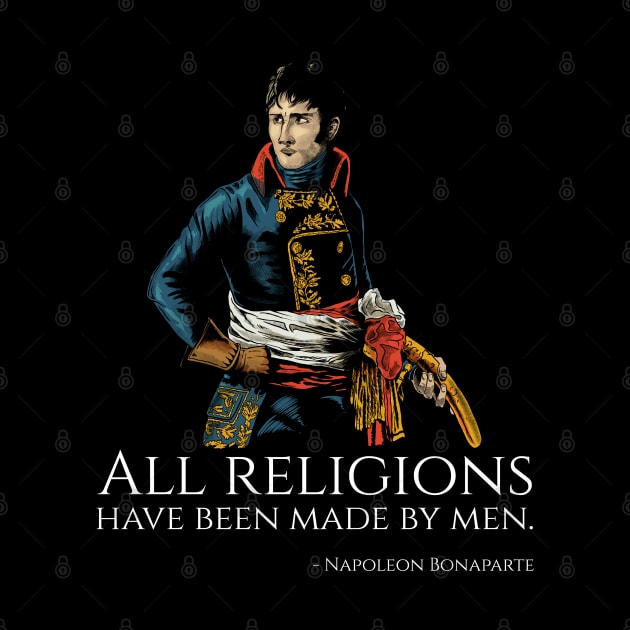 Napoleon Bonaparte - All religions have been made by men. by Styr Designs