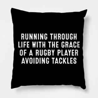 Running through life with the grace of a Rugby player avoiding tackles Pillow