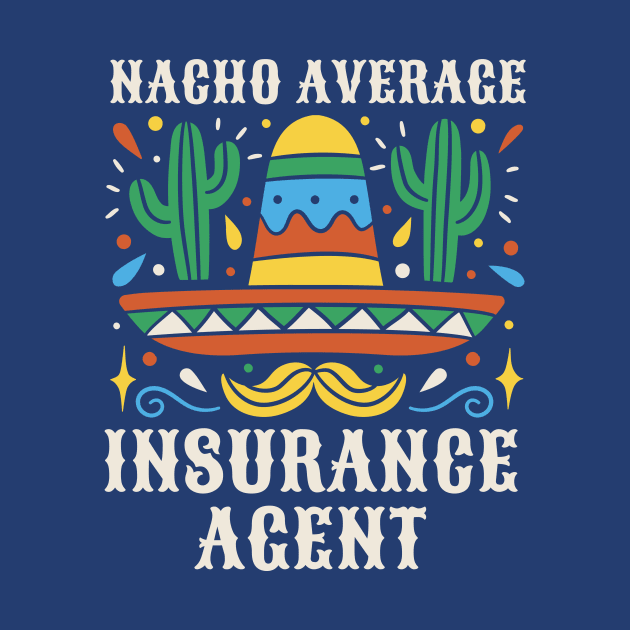 Funny Nacho Average Insurance Agent by SLAG_Creative