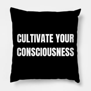 Cultivate Your Consciousness Pillow