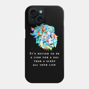 it's better to be a lion for one day than sleep all your life Phone Case