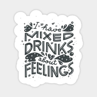 I have mixed drinks about feelings Magnet