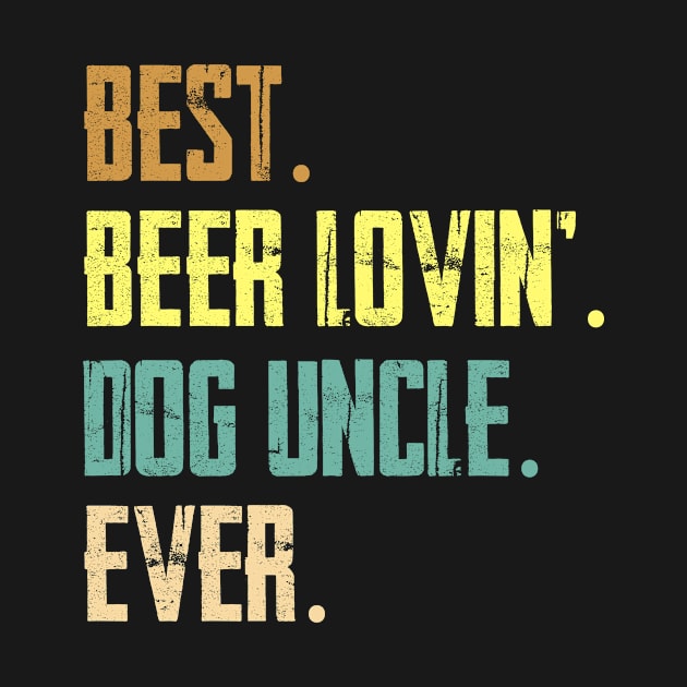 Best Beer Loving Dog Uncle Ever Funny Lover Drinking Gifts by HouldingAlastairss